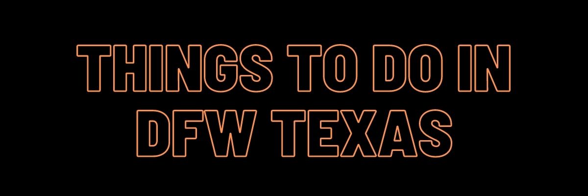 Things to Do in DFW Texas