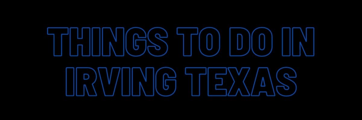 Things to Do in Irving Texas