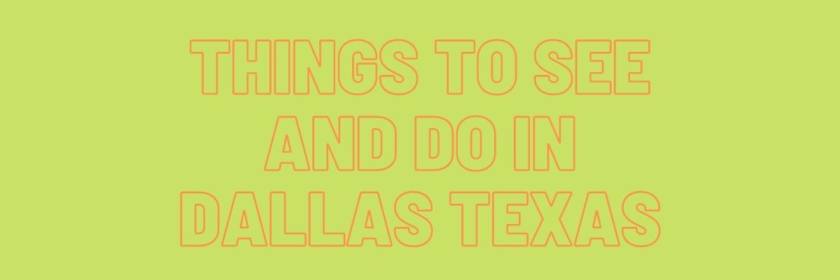 Things to See and Do in Dallas Texas